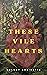 These Vile Hearts by Melody Robinette