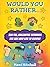 Would you Rather... for Kids by MM Publishing