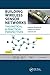Building Wireless Sensor Networks: Theoretical and Practical Perspectives