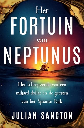 Het fortuin van Neptunus: Het scheepswrak van miljarden dollars en de geesten van het Spaanse Rijk (Dutch Edition)
