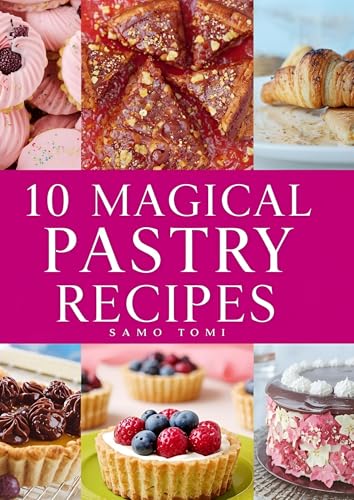 20 Delicious French Pastry Recipes for Every Baker: Digital Pastry Cookbook: 10 Delicious French Pastry Recipes for Every Baker (Kindle Edition)
