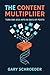 The Content Multiplier  by Gary Schroeder