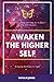 AWAKEN THE HIGHER SELF: BRINGING DARKNESS TO LIGHT