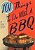 101 Things To Do with a BBQ