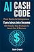 AI Cash Code: From Novice to Entrepreneur Turn Ideas into Income with Step-by-Step Strategies to Launch Your AI Business