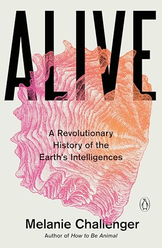 Alive: The Hidden Intelligence of the Living World (Paperback)