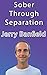 Sober Through Separation (D...