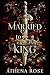 Married to a King by Athena Rose