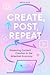 Create, Post, Repeat: Maste...