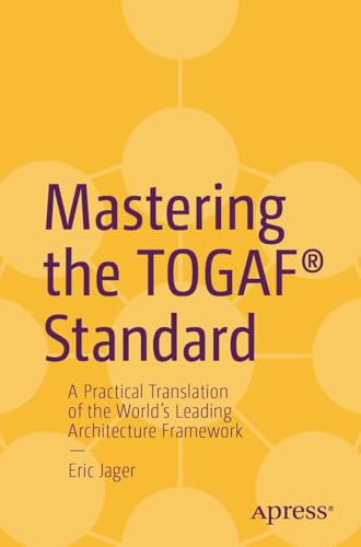 Mastering the TOGAF® Standard: A Practical Translation of the World's Leading Architecture Framework (Kindle Edition)