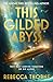 This Gilded Abyss by Rebecca Thorne This Gilded Abyss by Rebecca Thorne