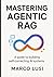 Mastering Agentic RAG: Architecting Self-Correcting Systems that Reason and Retrieve