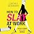 How to Slay at Work: The da...