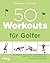 50 Workouts für Golfer: Mit...