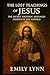 The Lost Teachings of Jesus by Emily Lynn