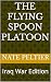 The Flying Spoon Platoon: I...