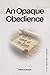 An Opaque Obedience