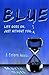 BLUE: Life goes on. Just wi...