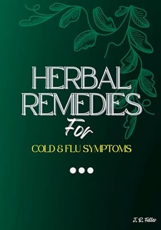 Herbal Remedies: for Cold & Flu Symptoms (Holistic Health & Herbal Healing)