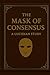 The Mask of Consensus: A Lu...