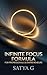Infinite Focus Formula for Professionals and Entrepreneurs by Satya G