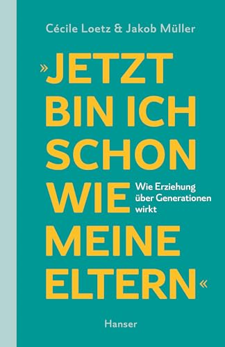 "Jetzt bin ich schon wie meine Eltern": Wie Erziehung über Generationen wirkt (German Edition)