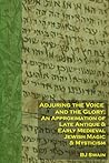 Adjuring the Voice and the Glory: An Approximation of Late Antique and Early Medieval Jewish Magic and Mysticism