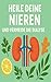 HEILEN SIE IHRE NIEREN UND ...