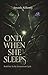 Only When She Sleeps by Amanda Kilkenny