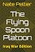 The Flying Spoon Platoon by Nate Peltier The Flying Spoon Platoon by Nate Peltier