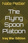 The Flying Spoon Platoon by Nate Peltier The Flying Spoon Platoon by Nate Peltier
