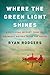 Where the Green Light Shines by Ryan Rodgers
