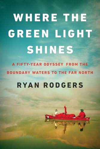 Where the Green Light Shines: A Fifty-Year Odyssey from the Boundary Waters to the Far North (Hardcover)