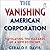 The Vanishing American Corporation: Navigating the Hazards of a New Economy