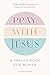 Pray with Jesus by Alexis Kanode