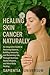Healing Skin Cancer Naturally: An Integrative Guide to Restoring Balance, Strengthening Immunity, and Reclaiming Life through Nutrition, Herbal Wisdom, Mind-Body Healing, and Functional Medicine