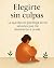 Elegirte sin culpas by PH EDITORIAL