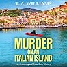 Murder on an Italian Island: An addictive cozy murder mystery from T. A. Williams (An Armstrong and Oscar Cozy Mystery)