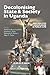 Decolonising State & Society in Uganda by Katherine Bruce-Lockhart