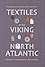 Textiles of the Viking North Atlantic by Alexandra Lester-Makin