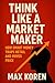 Think Like a Market Maker: ...