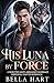 His Luna By Force by Bella Hart
