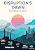 Disruptions Dawn: Technolog...