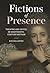 Fictions of Presence