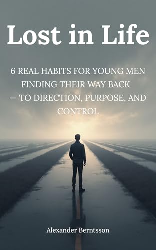 Lost in Life: 6 Real Shifts for Anyone Who Feels Lost, Mentally Scattered, and Trying to Make Life Make Sense Again (Kindle Edition)