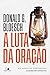 A luta da oração: Em busca do verdadeiro quebrantamento (Portuguese Edition)