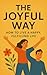 The Joyful Way: A Modern Gu...