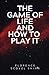 The Game of Life and How To Play It by Florence Scovel Shinn