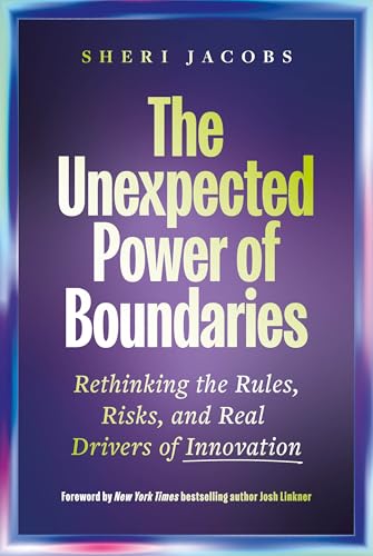 The Unexpected Power of Boundaries: Rethinking the Rules, Risks, and Real Drivers of Innovation (Hardcover)