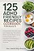 125 ADHD Friendly Recipes Cookbook for Adults by Marie Billy Wellsin